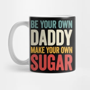Be your own Daddy Make your own sugar Mug